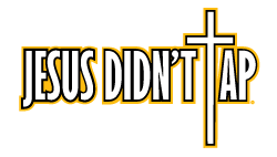Jesus Didn't Tap